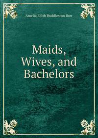 Maids, Wives, and Bachelors