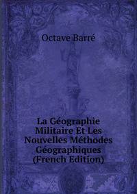 La Geographie Militaire Et Les Nouvelles Methodes Geographiques (French Edition)