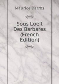 Sous L'oeil Des Barbares (French Edition)