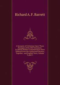 A Synopsis of Criticisms Upon Those Passages of the Old Testament: In Which Modern Commentators Have Differed from the Authorized Version; Together . and English Texts, Volume 3, part 1