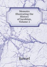 Memoirs Illustrating the History of Jacobism, Volume 2
