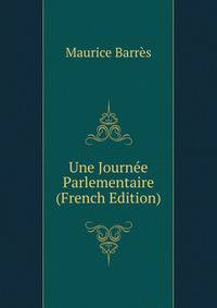 Une Journee Parlementaire (French Edition)