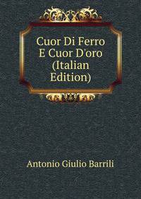Cuor Di Ferro E Cuor D'oro (Italian Edition)