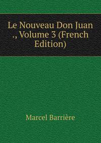 Le Nouveau Don Juan ., Volume 3 (French Edition)
