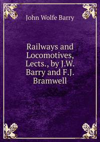 Railways and Locomotives, Lects., by J.W. Barry and F.J. Bramwell