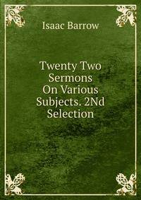 Twenty Two Sermons On Various Subjects. 2Nd Selection