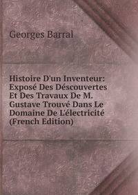 Histoire D'un Inventeur: Expos? Des D?scouvertes Et Des Travaux De M. Gustave Trouv? Dans Le Domaine De L'?lectricit? (French Edition)