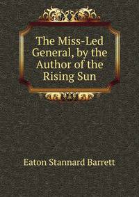 The Miss-Led General, by the Author of the Rising Sun