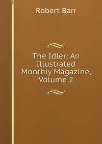 The Idler: An Illustrated Monthly Magazine, Volume 2
