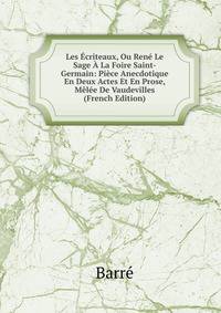 Les Ecriteaux, Ou Rene Le Sage A La Foire Saint-Germain: Piece Anecdotique En Deux Actes Et En Prose, Melee De Vaudevilles (French Edition)