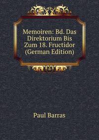Memoiren: Bd. Das Direktorium Bis Zum 18. Fructidor (German Edition)