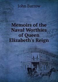 Memoirs of the Naval Worthies of Queen Elizabeth's Reign