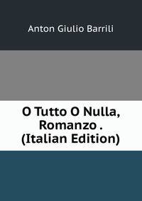 O Tutto O Nulla, Romanzo . (Italian Edition)