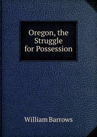 Oregon, the Struggle for Possession