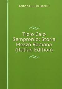 Tizio Caio Sempronio: Storia Mezzo Romana (Italian Edition)