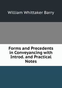 Forms and Precedents in Conveyancing with Introd. and Practical Notes