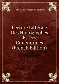 Lecture Litterale Des Hieroglyphes Et Des Cuneiformes (French Edition)