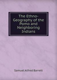 The Ethno-Geography of the Pomo and Neighboring Indians
