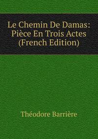 Le Chemin De Damas: Piece En Trois Actes (French Edition)