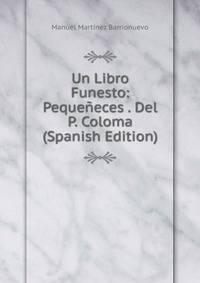 Un Libro Funesto: Pequeneces . Del P. Coloma (Spanish Edition)