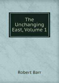 The Unchanging East, Volume 1
