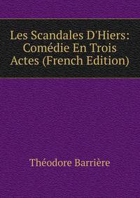 Les Scandales D'Hiers: Com?die En Trois Actes (French Edition)