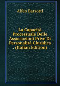 La Capacita Processuale Delle Associazioni Prive Di Personalita Giuridica . (Italian Edition)