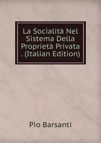 La Socialita Nel Sistema Della Proprieta Privata . (Italian Edition)