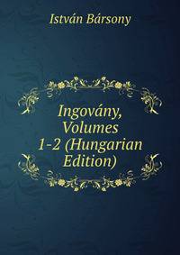 Ingovany, Volumes 1-2 (Hungarian Edition)