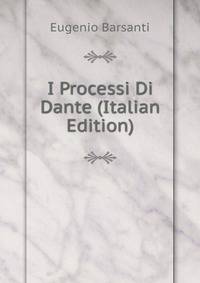I Processi Di Dante (Italian Edition)