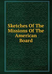 Sketches Of The Missions Of The American Board
