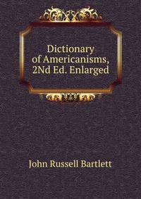 Dictionary of Americanisms, 2Nd Ed. Enlarged