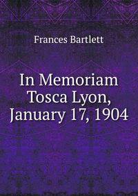 In Memoriam Tosca Lyon, January 17, 1904