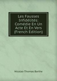 Les Fausses Infidelites: Comedie En Un Acte Et En Vers (French Edition)