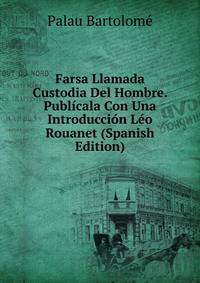 Farsa Llamada Custodia Del Hombre. Publicala Con Una Introduccion Leo Rouanet (Spanish Edition)