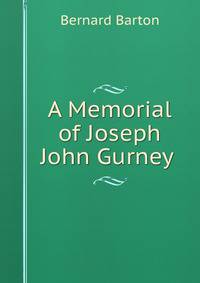 A Memorial of Joseph John Gurney .