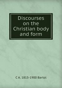 Discourses on the Christian body and form