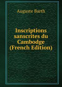 Inscriptions sanscrites du Cambodge (French Edition)
