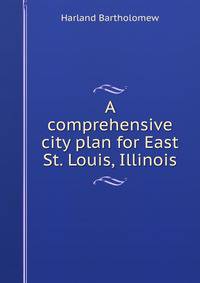 A comprehensive city plan for East St. Louis, Illinois