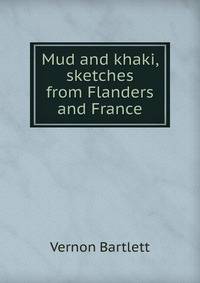 Mud and khaki, sketches from Flanders and France