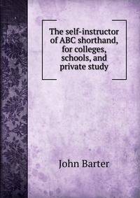 The self-instructor of ABC shorthand, for colleges, schools, and private study