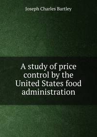 A study of price control by the United States food administration