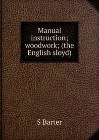 Manual instruction; woodwork; (the English sloyd)