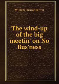The wind-up of the big meetin' on No Bus'ness