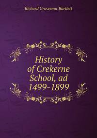 History of Crekerne School, ad 1499-1899
