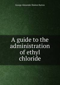 A guide to the administration of ethyl chloride