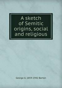 A sketch of Semitic origins, social and religious