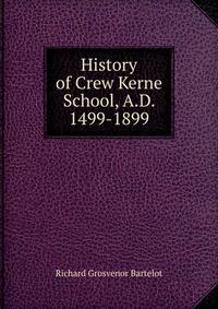 History of Crew Kerne School, A.D. 1499-1899
