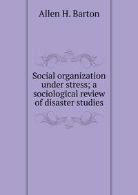 Social organization under stress; a sociological review of disaster studies