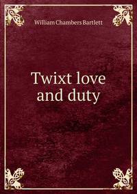 Twixt love and duty